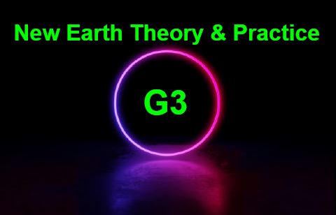 G3 New Earth Theory & Practice